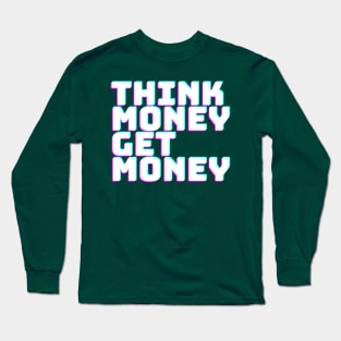 THINK MONEY GET MONEY Long Sleeve T-Shirt